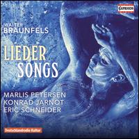 Walter Braunfels: Lieder (Songs) - Eric Schneider (piano); Konrad Jarnot (baritone); Marlis Petersen (soprano)