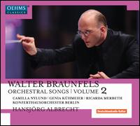 Walter Braunfels: Orchestral Songs, Vol. 2 - Camilla Nylund (soprano); Genia Khmeier (soprano); Ricarda Merbeth (soprano); Konzerthausorchester Berlin;...