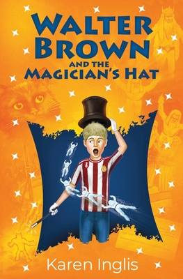 Walter Brown and the Magician's Hat - Inglis, Karen