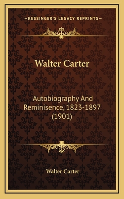 Walter Carter: Autobiography and Reminisence, 1823-1897 (1901) - Carter, Walter
