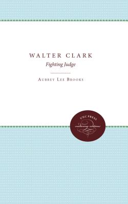 Walter Clark: Fighting Judge - Brooks, Aubrey Lee