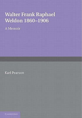 Walter Frank Raphael Weldon 1860-1906: A Memoir Reprinted from Biometrika - Pearson, Karl