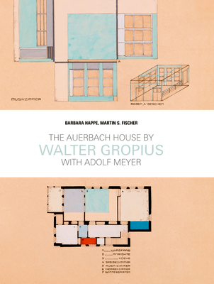 Walter Gropius: The Auerbach House with Adolf Meyer: With Adolf Meyer - Gropius, Walter, and Happe, Barbara (Text by), and Fischer, Martin (Text by)