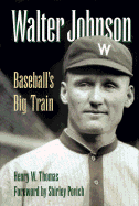 Walter Johnson: Baseball's Big Train - Thomas, Henry W
