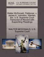 Walter McDonald, Petitioner, V. James A. Johnston, Warden, Etc. U.S. Supreme Court Transcript of Record with Supporting Pleadings