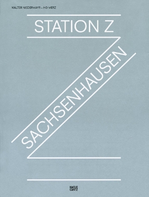 Walter Niedermayr & Hg Merz: Station Z: Sachsenhausen - Niedermayr, Walter (Photographer), and Merz, Hg, and Szczypiorski, Andrzej (Text by)
