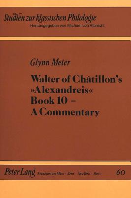 Walter of Chatillon's "Alexandreis", Book 10: A Commentary - Meter, Glynn