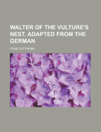 Walter of the Vulture's Nest. Adapted from the German