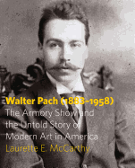 Walter Pach (1883-1958): The Armory Show and the Untold Story of Modern Art in America