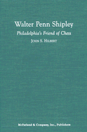 Walter Penn Shipley, Philadelphia's Friend of Chess