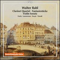 Walter Rabl: Clarinet Quartet; Fantasiestcke; Violin Sonata - Genevive Laurenceau (violin); Laszlo Fenyo (cello); Oliver Triendl (piano); Wenzel Fuchs (clarinet)