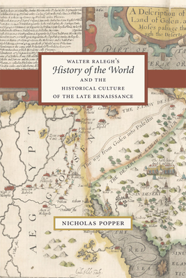 Walter Ralegh's History of the World and the Historical Culture of the Late Renaissance - Popper, Nicholas