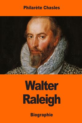 Walter Raleigh - Chasles, Philarete