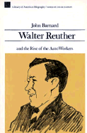 Walter Reuther and the Rise of the Autoworkers