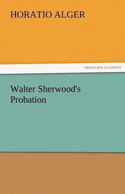 Walter Sherwood's Probation - Alger, Horatio, Jr.