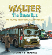 Walter, the Brave Bus: The Journey Doesn't End, It Just Changes
