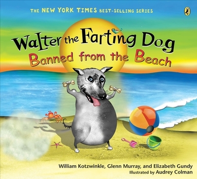 Walter the Farting Dog: Banned from the Beach - Kotzwinkle, William, and Murray, Glenn, and Gundy, Elizabeth