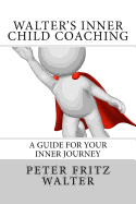 Walter's Inner Child Coaching: A Guide for Your Inner Journey