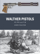 Walther Pistols: Pp, Ppk and P 38