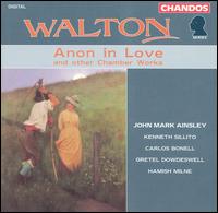 Walton: Anon in Love and other Chamber Works - Carlos Bonell (guitar); Gretel Dowdeswell (piano); Hamish Milne (piano); John Mark Ainsley (tenor); Kenneth Sillito (violin)