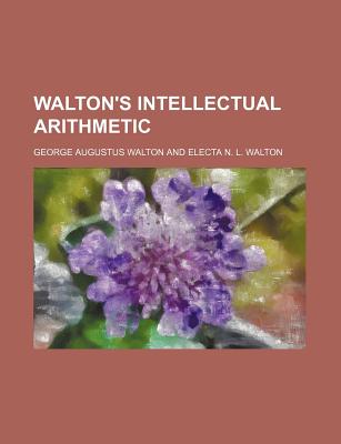 Walton's Intellectual Arithmetic - Walton, George Augustus