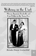 Waltzing in the Dark: African American Vaudeville and Race Politics in the Swing Era