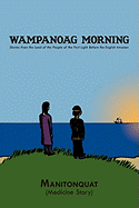 Wampanoag Morning: Stories from the Land of the People of the First Light Before the English Invasion