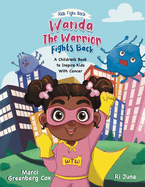 Wanda the Warrior Fights Back: A Children's Book to Inspire Kids With Cancer