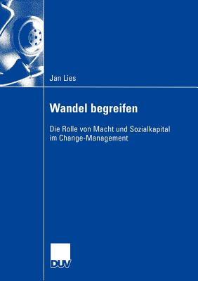 Wandel Begreifen: Die Rolle Von Macht Und Sozialkapital Im Change-Management - Lies, Jan