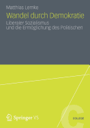 Wandel Durch Demokratie: Liberaler Sozialismus Und Die Ermoglichung Des Politischen