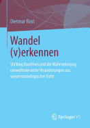 Wandel (V)Erkennen: Shifting Baselines Und Die Wahrnehmung Umweltrelevanter Veranderungen Aus Wissenssoziologischer Sicht