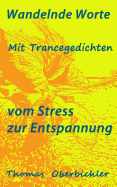 Wandelnde Worte - Mit Trancegedichten Vom Stress Zur Entspannung: Bin Ein Dichter Zahl Gern Geschichten - Erfolgreich Zu Entspannung, Motivation Und Freude
