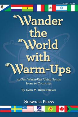 Wander the World with Warm-Ups: 40 Fun Warm-Ups Using Songs from 20 Countries - Lynn Brinckmeyer (Composer)