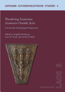 Wandering Aramaeans - Aramaeans Outside Syria: Textual and Archaeological Perspectives
