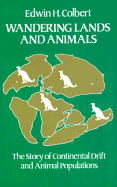 Wandering Lands and Animals: The Story of Continental Drift and Animal Populations - Colbert, Edwin H, Professor