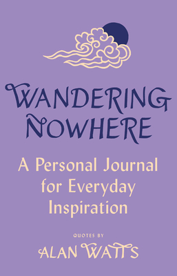 Wandering Nowhere: A Personal Journal for Everyday Inspiration - Watts, Alan