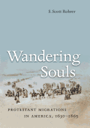 Wandering Souls: Protestant Migrations in America, 1630-1865