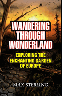 Wandering Through Wonderland: Exploring the Enchanting Garden of Europe