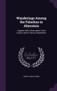 Wanderings Among the Falashas in Abyssinia: Together With a Description of the Country and Its Various Inhabitants