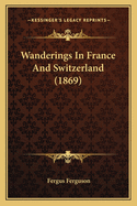 Wanderings in France and Switzerland (1869)