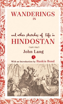 Wanderings in India and Other Sketches of Life in Hindostan - Lang, John