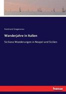 Wanderjahre in Italien: Siciliana Wanderungen in Neapel und Sicilien