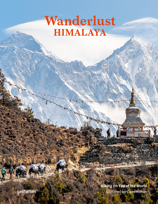 Wanderlust Himalaya: Hiking on Top of the World - Gestalten (Editor), and Honan, Cam (Editor)