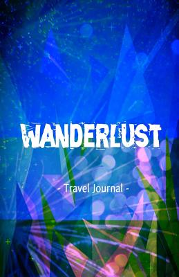 Wanderlust Travel Journal: For the Person Who Loves Traveling - Creativejournals