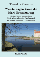 Wanderungen durch die Mark Brandenburg: Alle f?nf B?nde in einem Buch: Die Grafschaft Ruppin / Das Oderland / Havelland / Spreeland / F?nf Schlsser