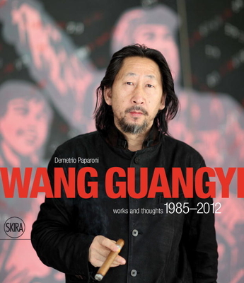 Wang Guangyi: Works and Thoughts 1985-2012 - Paparoni, Demetrio