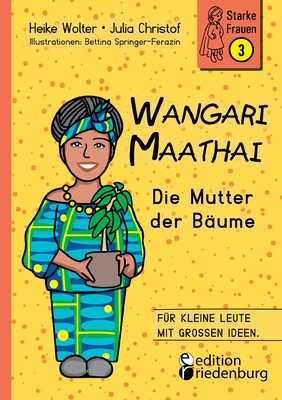 Wangari Maathai - Die Mutter der B?ume - Wolter, Heike, and Christof, Julia, and Springer-Ferazin, Bettina