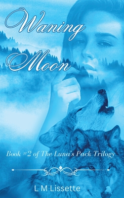 Waning Moon: Book #2 of The Luna's Pack Trilogy - Lissette, L M