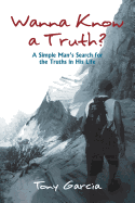 Wanna Know a Truth?: A Simple Man's Search for the Truths in His Life