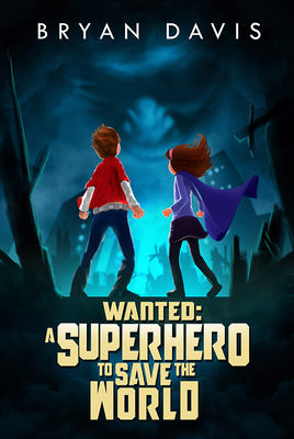 Wanted: A Superhero to Save the World - Davis, Bryan